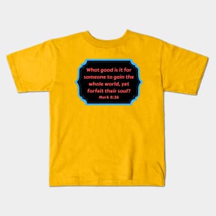 Bible Verse Mark 8:36 Kids T-Shirt